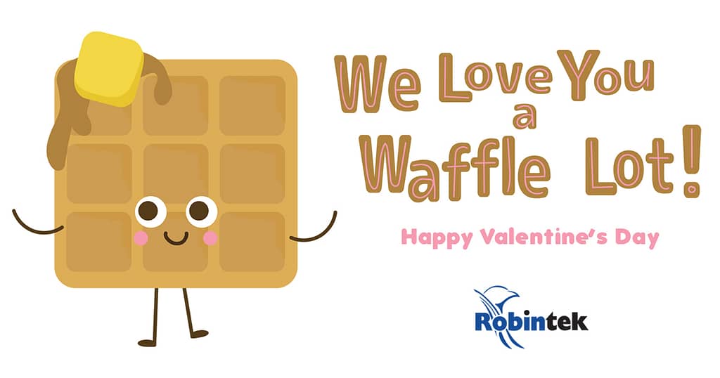 We love you a waffle lot happy valentines day from Robintek
