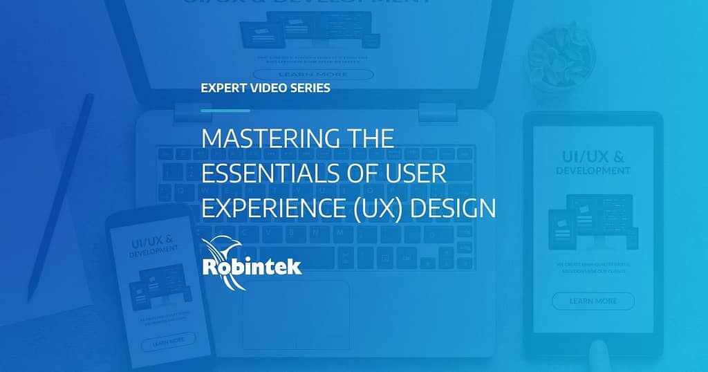 Robintek Expert Video Series Mastering the Essentials of User Experience (UX) Design