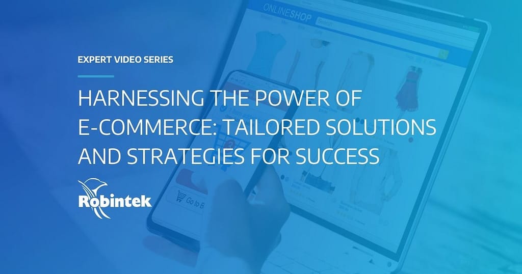 Expert Video Series Harnessing the Power of E-Commerce: Tailored Solutions and Strategies for Success