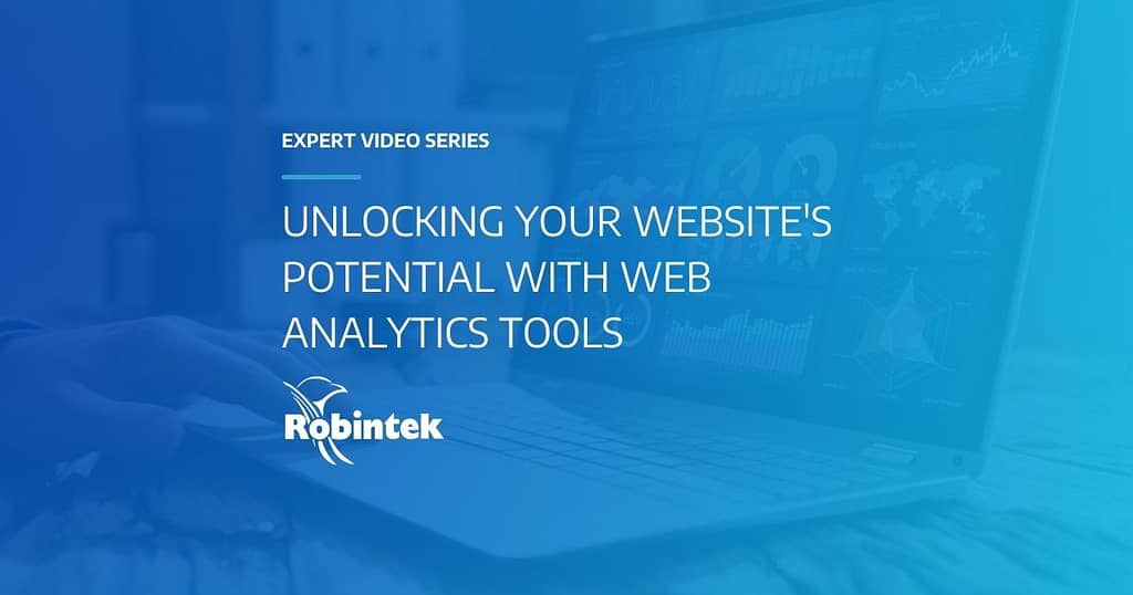 Robintek Expert Video Series Unlocking Your Website's Potential with Web Analytics Tools