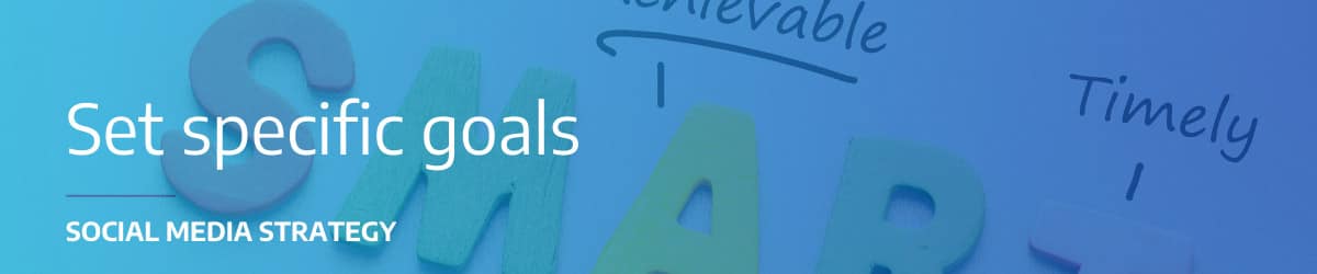Set social media strategy goals