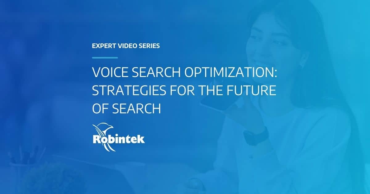 Robintek Expert Video Series Voice Search Optimization: Strategies for the Future of Search