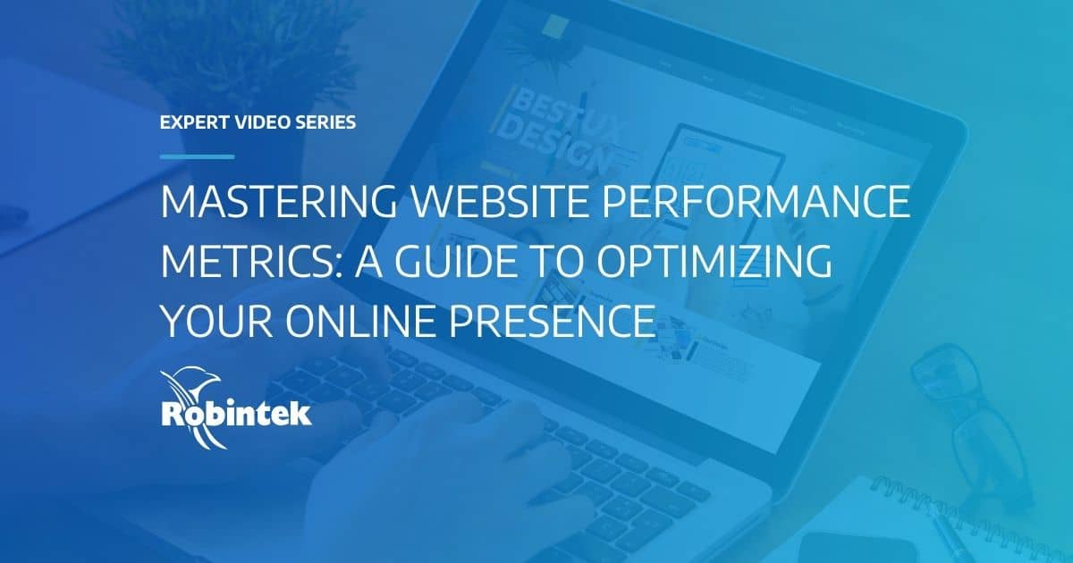 Expert Video Series Mastering Website Performance Metrics: A Guide to Optimizing Your Online Presence