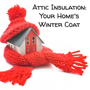 Attic Insulation Is Your Home’s Winter Coat