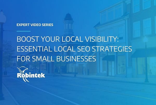 Robintek Expert Video Series Boost Your Local Visibility: Essential Local SEO Strategies for Small Businesses