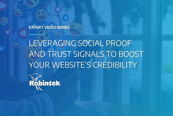 Robintek Expert Video Series Leveraging Social Proof and Trust Signals to Boost Your Website’s Credibility