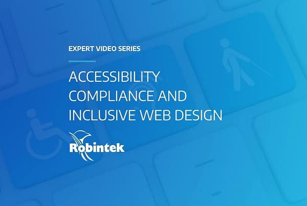 Robintek Expert Video Series - Accessibility Compliance and Inclusive Web Design