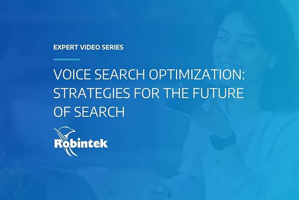 Robintek Expert Video Series Voice Search Optimization: Strategies for the Future of Search