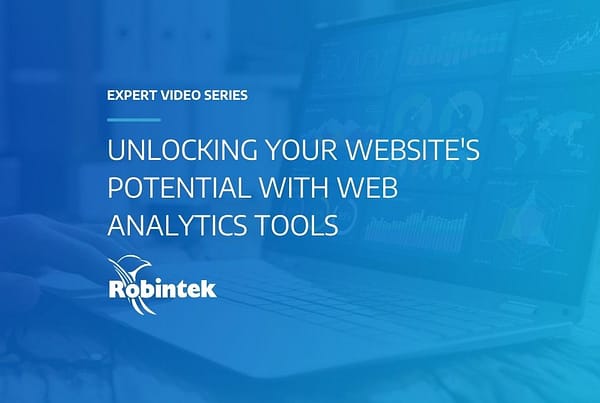 Robintek Expert Video Series Unlocking Your Website's Potential with Web Analytics Tools