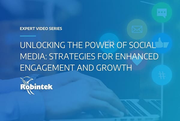 Robintek Expert Video Series Unlocking the Power of Social Media: Strategies for Enhanced Engagement and Growth